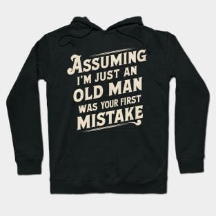 Assuming Im Just An Old Man Was Your First Mistake Hoodie